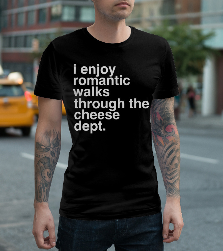 I Enjoy Romantic Walks Through The Cheese Department Gouda Feta Cheddar Charcuterie T-Shirt