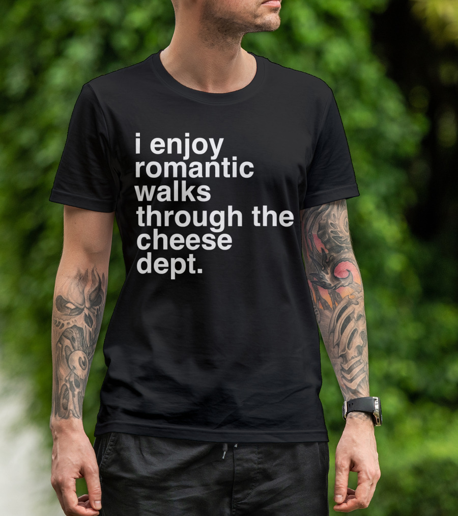 I Enjoy Romantic Walks Through The Cheese Department Gouda Feta Cheddar Charcuterie T-Shirt