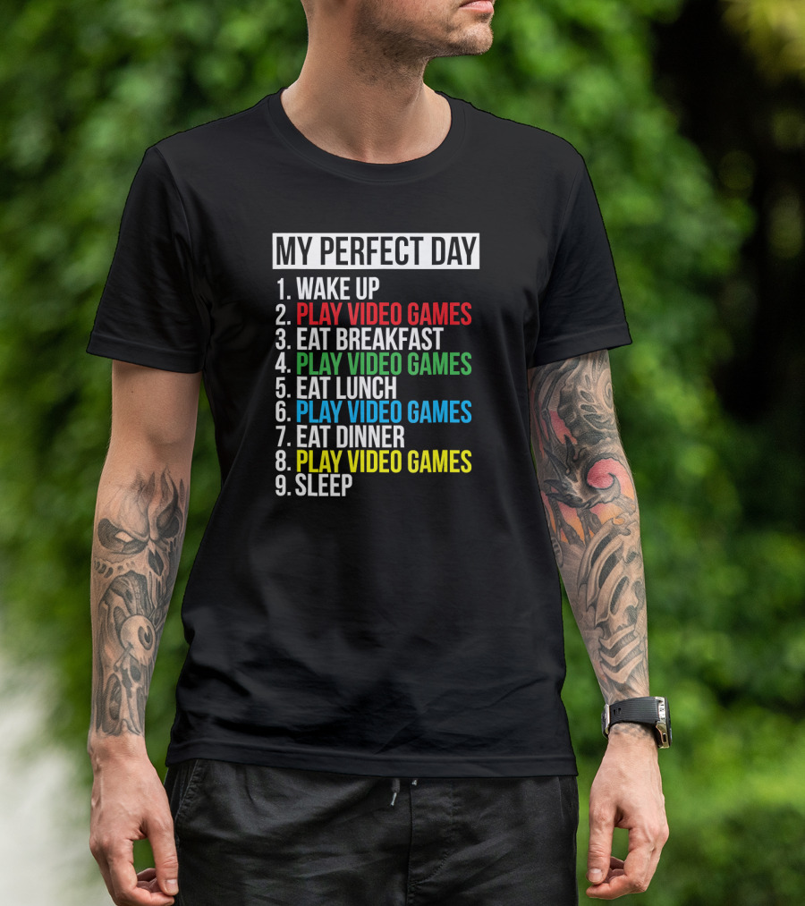 My Perfect Day Play Video Games Funny Cool Gamer Wake Up Eat Breakfast Eat Lunch Eat Dinner Sleep T-Shirt