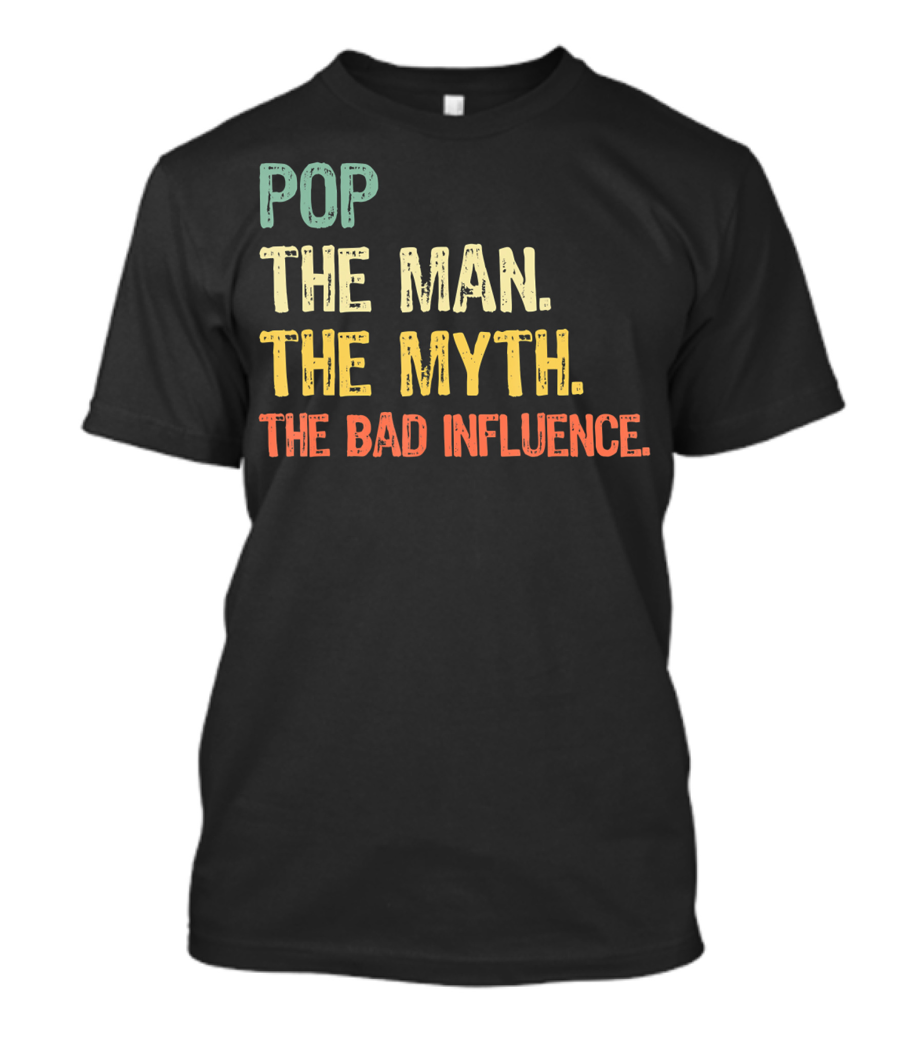 Pop The Man The Myth The Bad Influence Playful T-Shirt