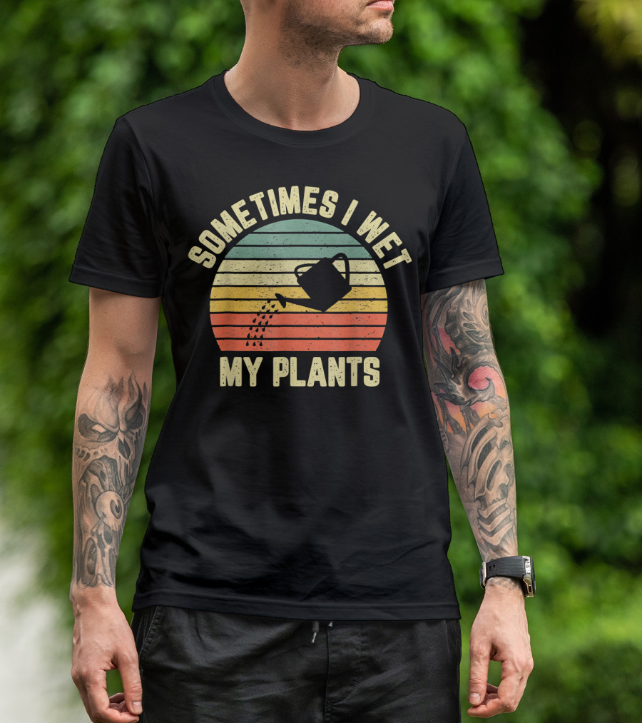 Sometimes I Wet My Plants Watering Can Retro Stripes Gardening T-Shirt