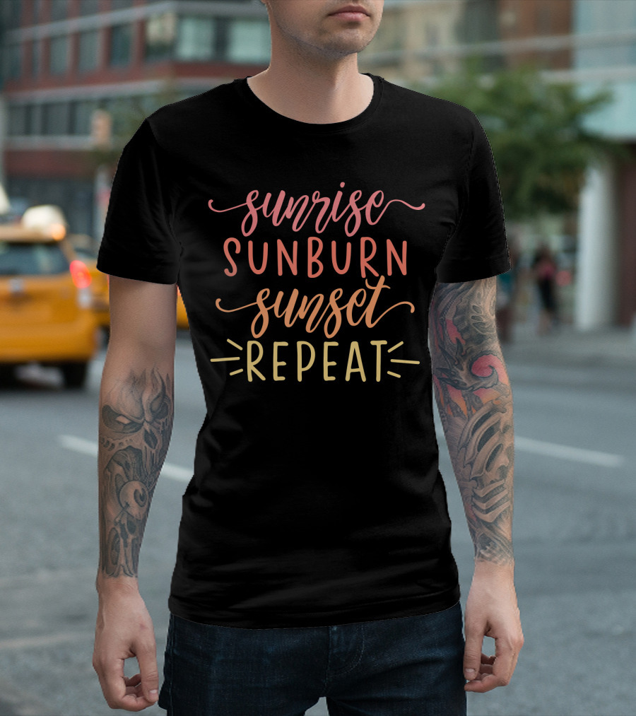 Sunrise Sunburn Sunset Repeat Summer Vibes Beach Lifestyle T-Shirt