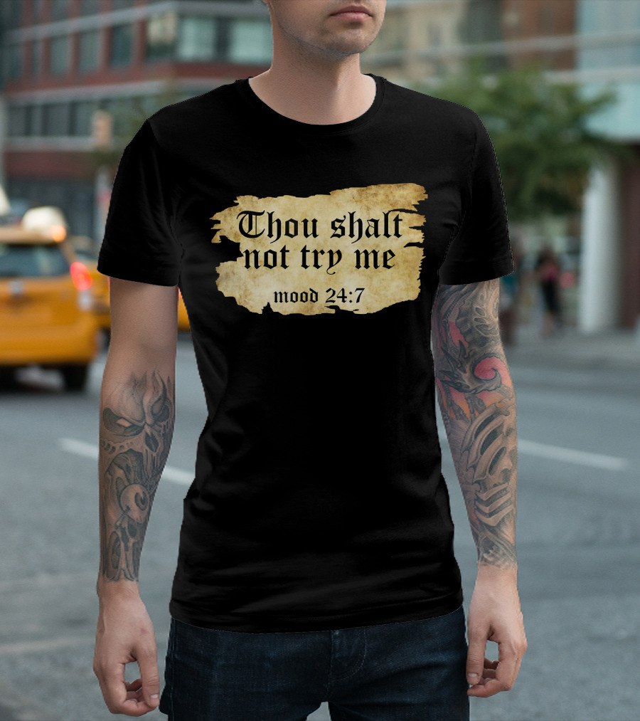 Thou Shalt Not Try Me Mood 24 7 Funny Ripped Script T-Shirt