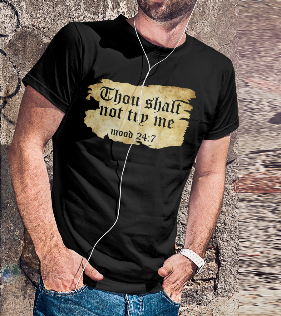 Thou Shalt Not Try Me Mood 24 7 Funny Ripped Script T-Shirt