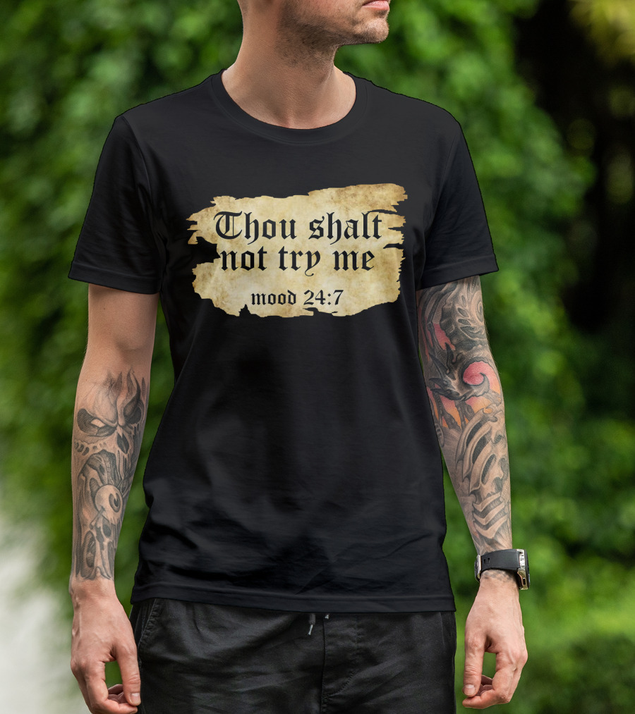 Thou Shalt Not Try Me Mood 24 7 Funny Ripped Script T-Shirt
