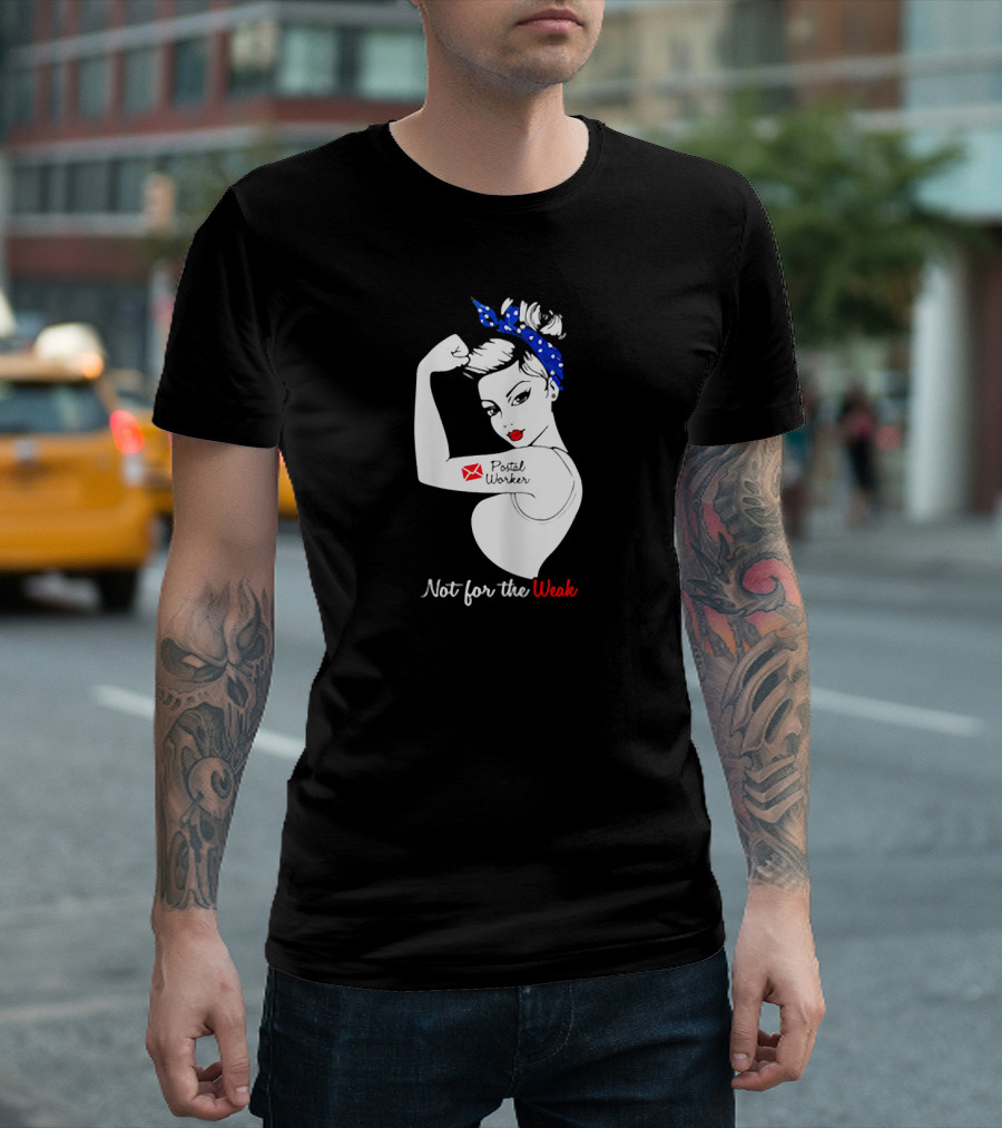 Not for the Weak Strong Postal Worker Iconic Rosie T-Shirt