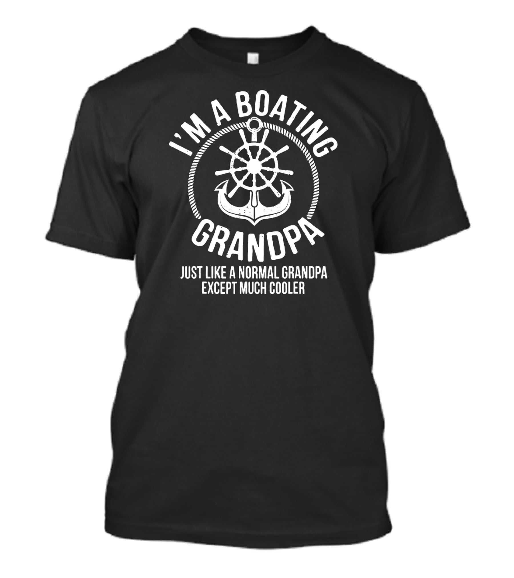 I'm A Boating Grandpa Just Like A Normal Grandpa Except Much Cooler T-Shirt