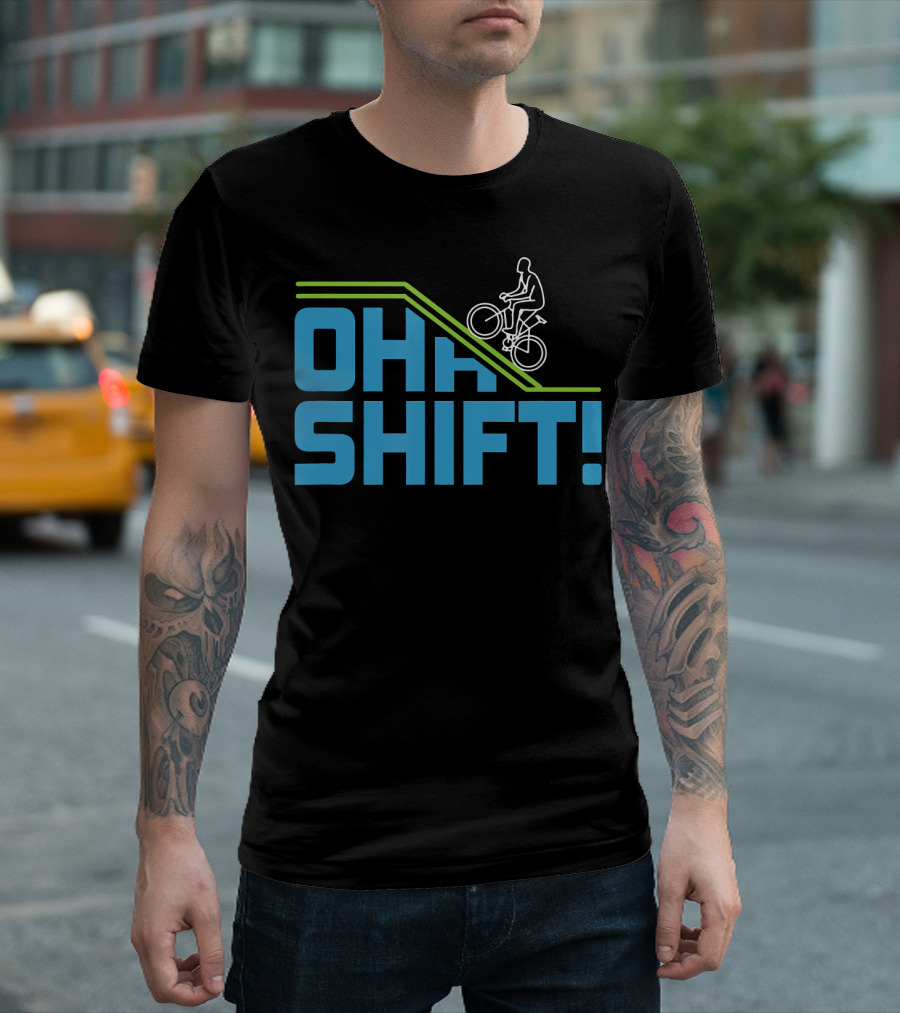 OH SHIFT Funny Bicycle Riders Cyclists T-Shirt