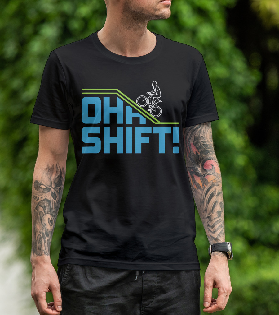 OH SHIFT Funny Bicycle Riders Cyclists T-Shirt
