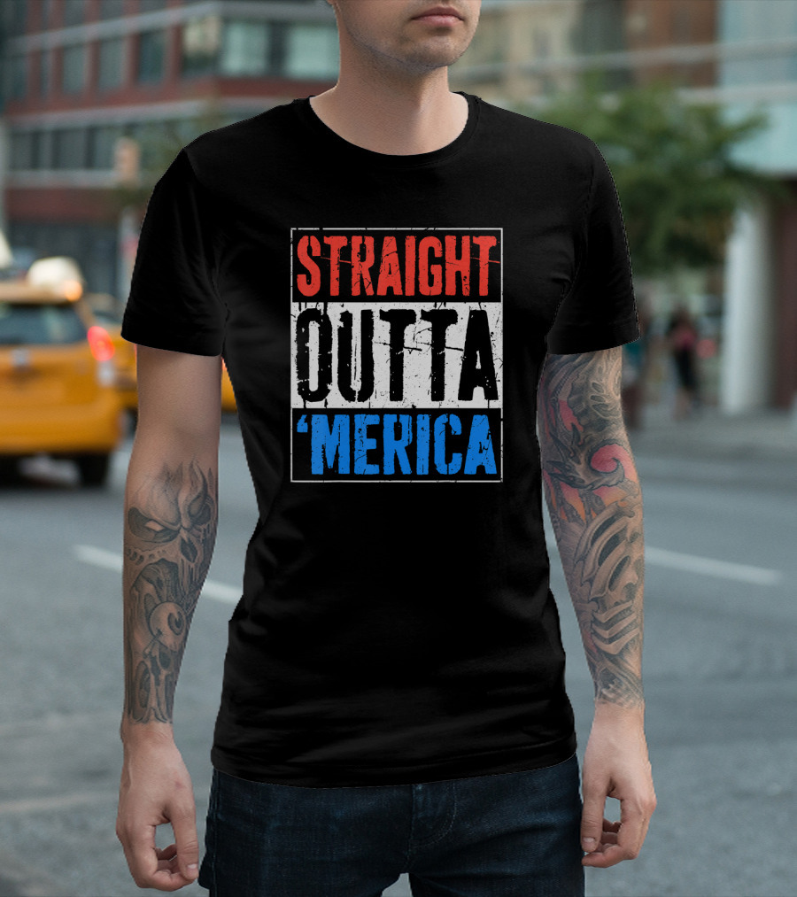 STRAIGHT OUTTA 'MERICA 4TH OF JULY USA FLAG COLORS T-Shirt