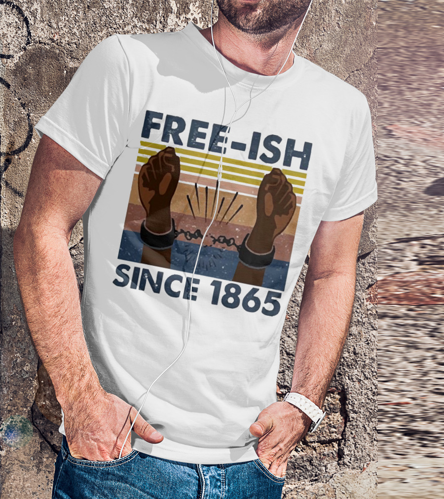 FREE-ISH SINCE 1865 FIST RAISED BROKEN SHACKLES T-Shirt