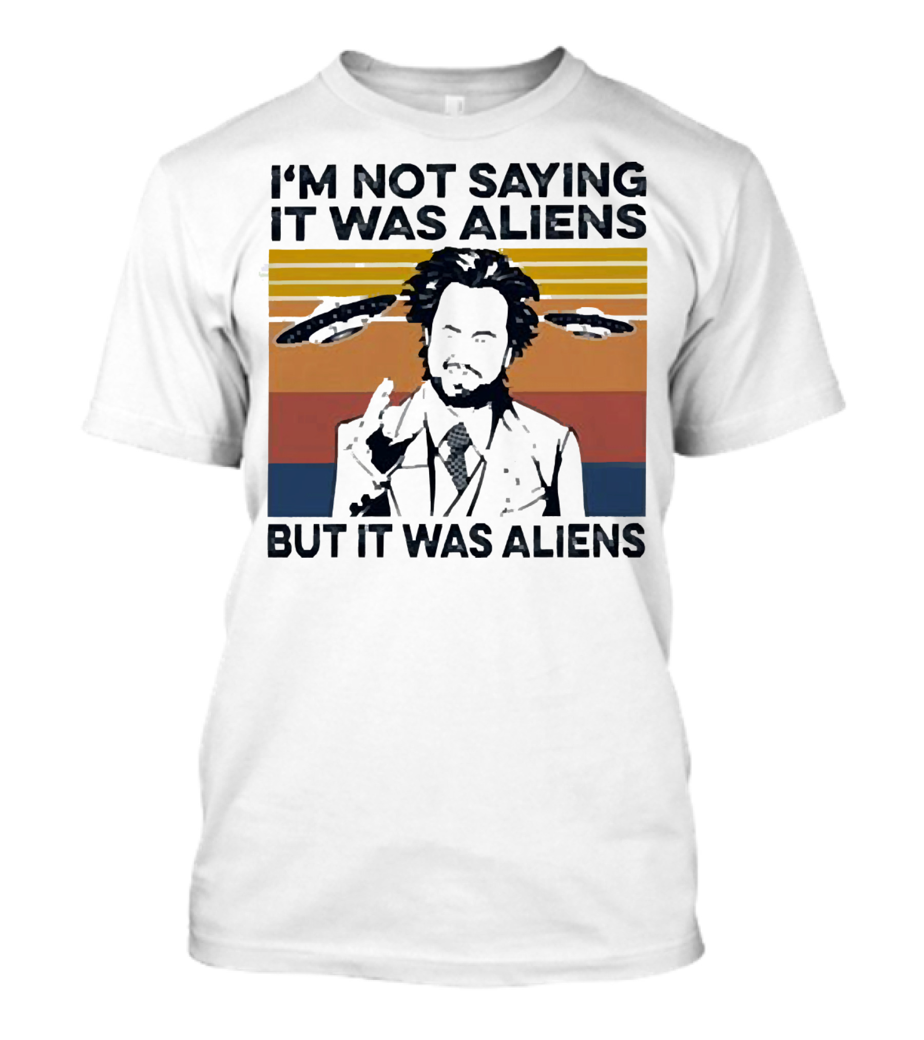 I'm Not Saying It Was Aliens But It Was Aliens Giorgio A. Tsoukalos Retro UFO T-Shirt