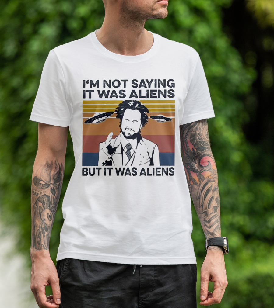 I'm Not Saying It Was Aliens But It Was Aliens Giorgio A. Tsoukalos Retro UFO T-Shirt
