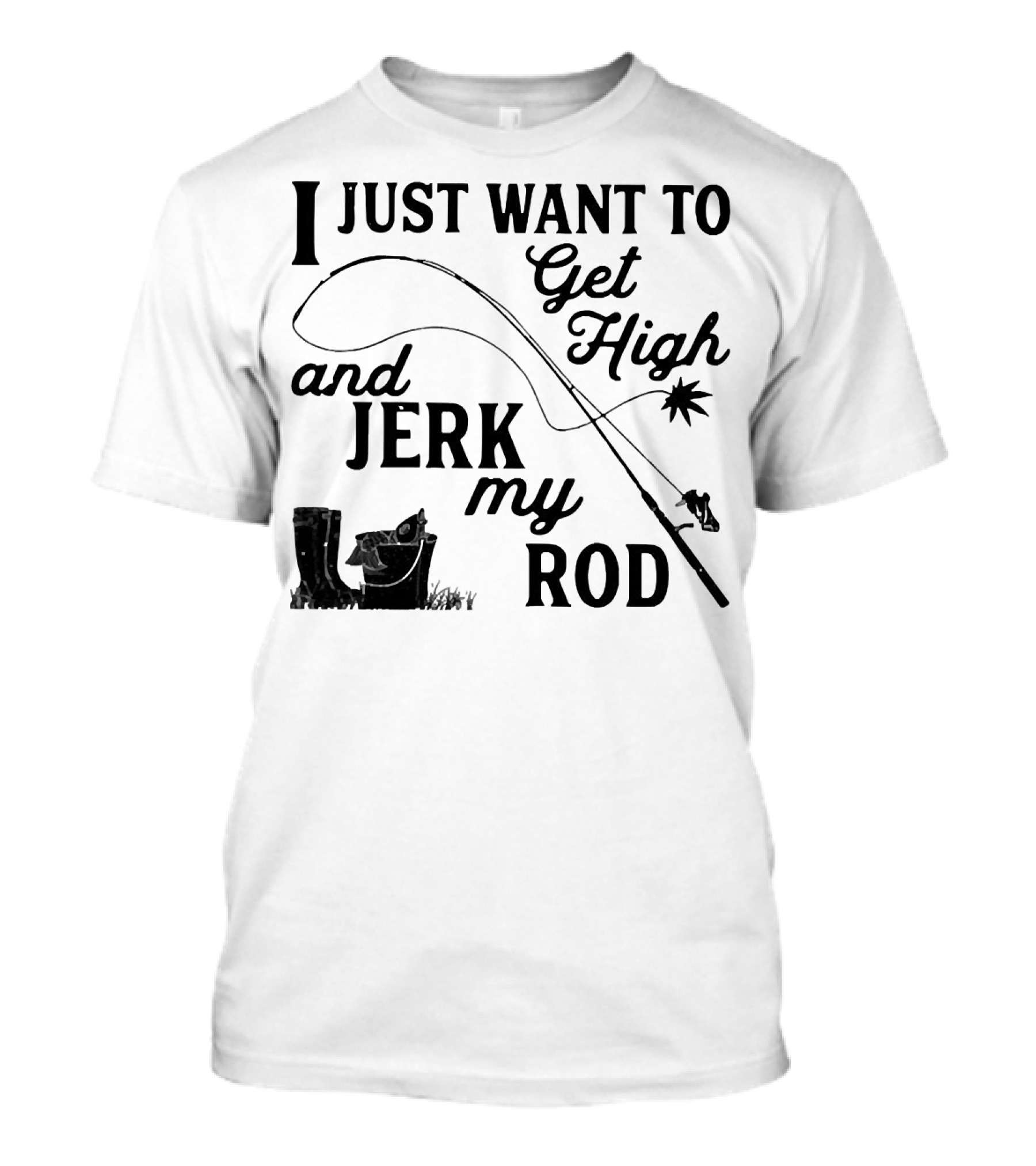 Get High And Jerk My Rod Fishing Humor T-Shirt