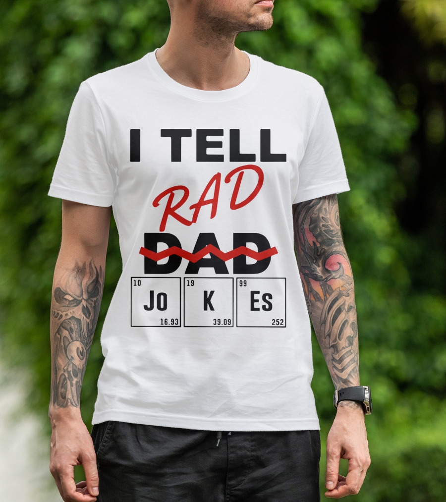 I Tell Rad Dad Jokes With Periodic Table Elements T-Shirt