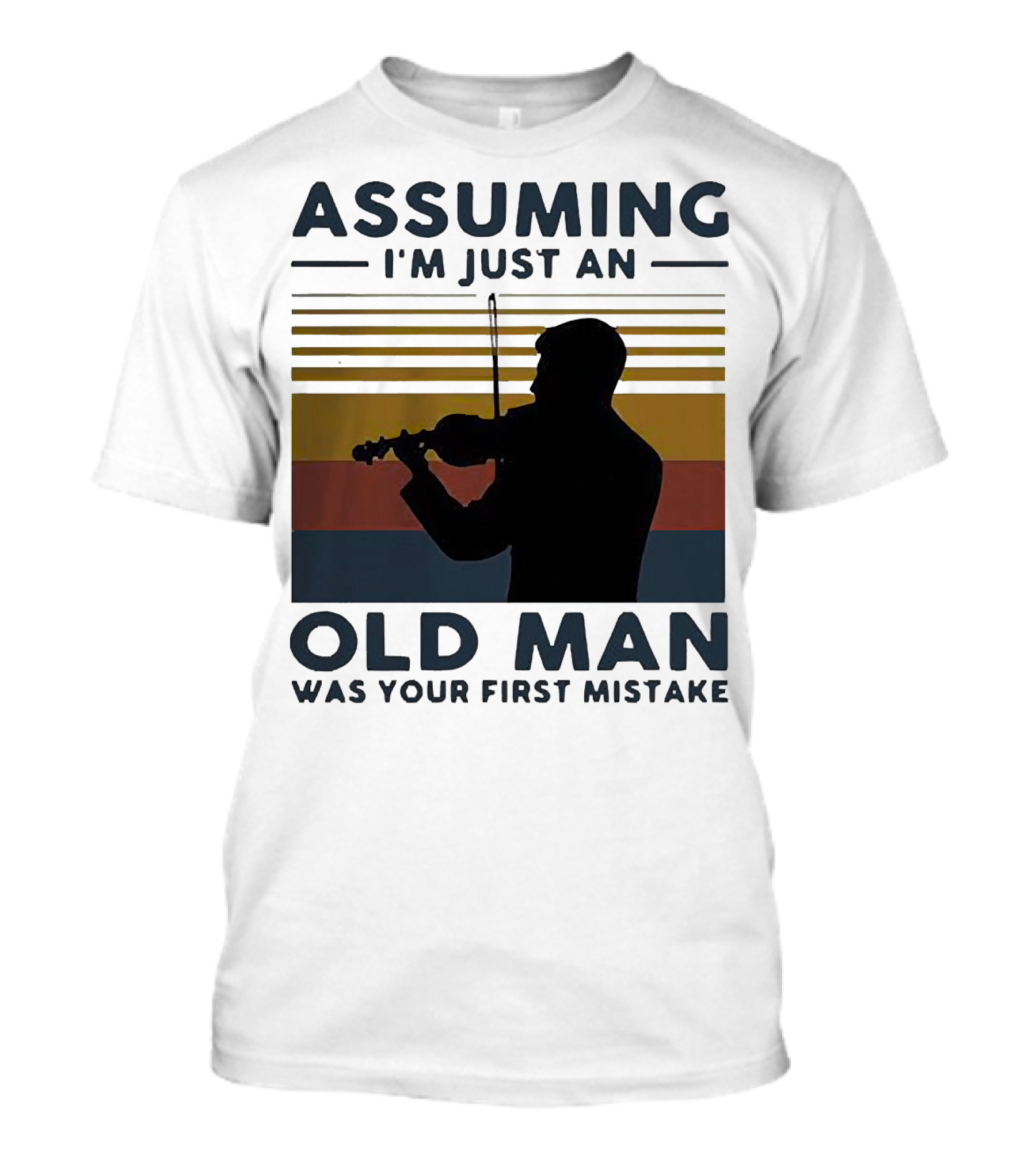 Assuming I'm Just An Old Man Violinist Was Your First Mistake T-Shirt