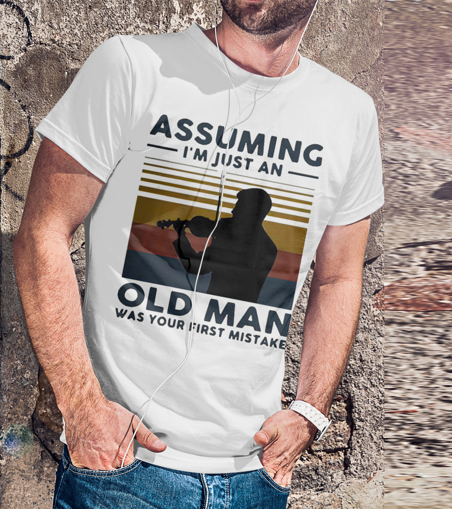 Assuming I'm Just An Old Man Violinist Was Your First Mistake T-Shirt