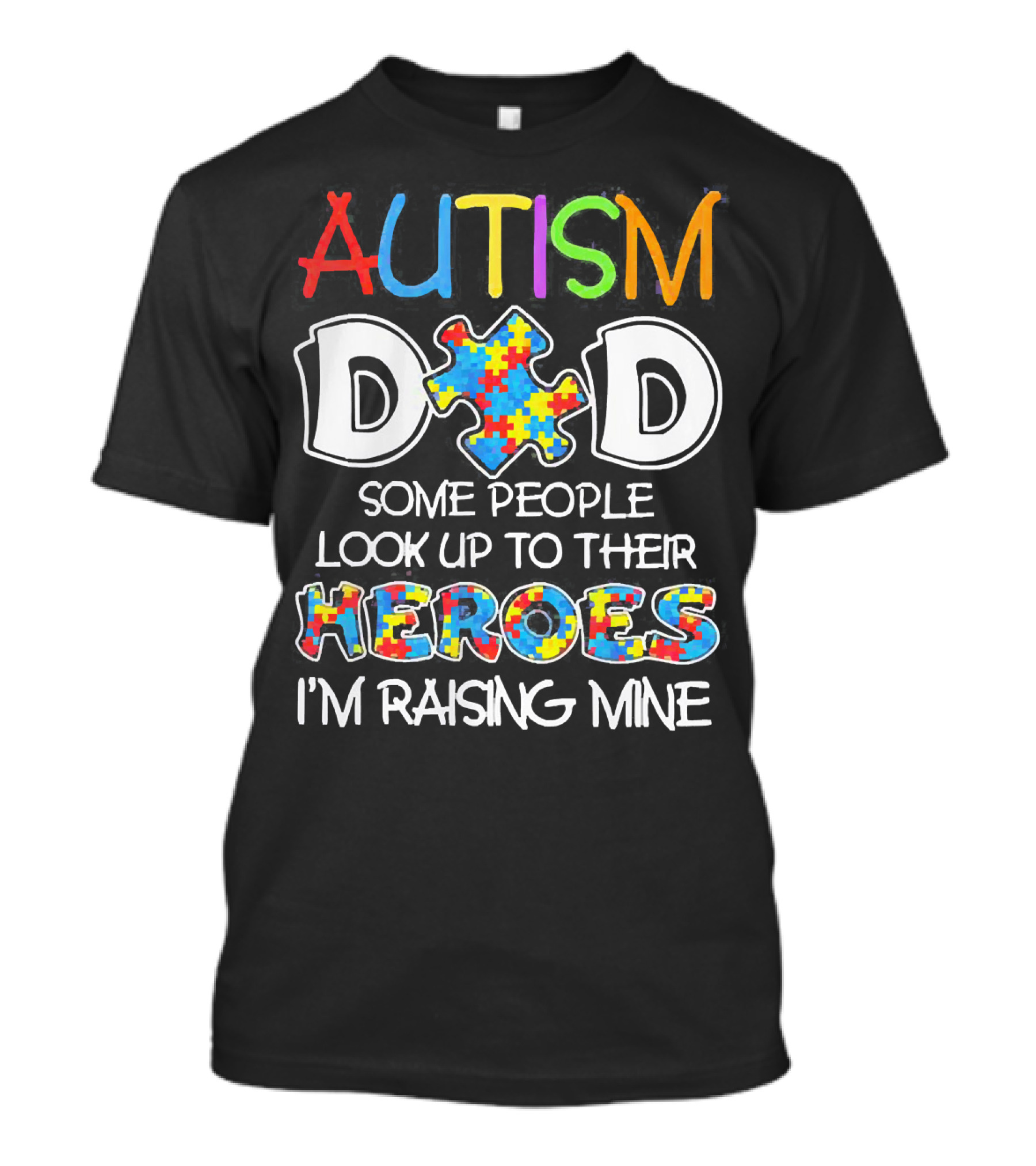 Autism Dad Heroes Some People Look Up To Their Heroes I'm Raising Mine Puzzle Piece T-Shirt