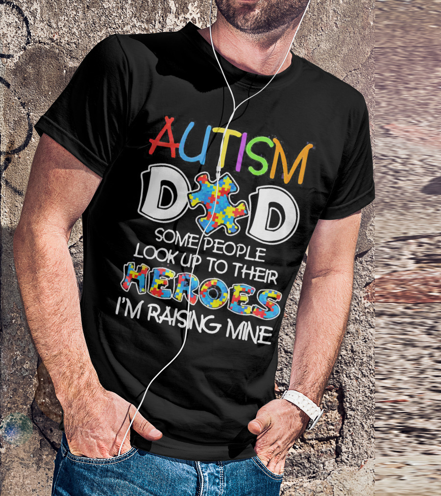 Autism Dad Heroes Some People Look Up To Their Heroes I'm Raising Mine Puzzle Piece T-Shirt