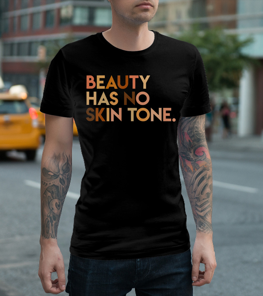 Beauty Has No Skin Tone Melanin Equality Message T-Shirt