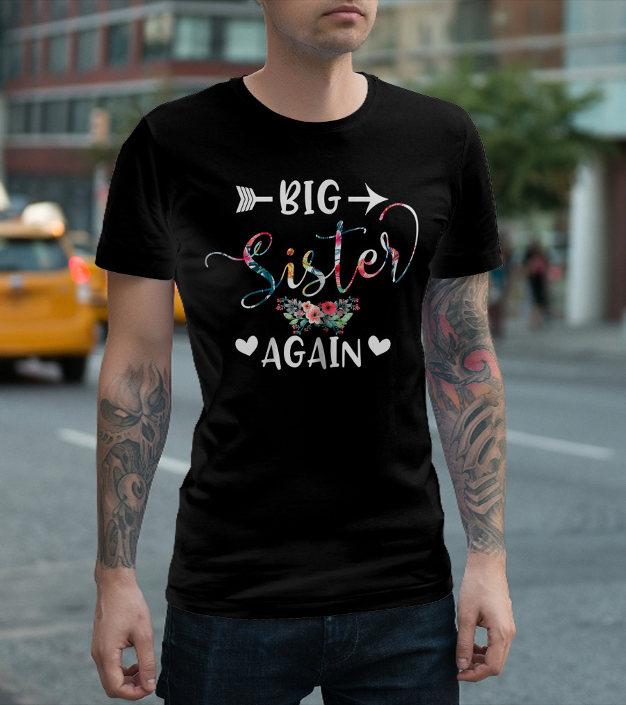 Big Sister Again Floral Arrow Heart Older Daughter Sibling T-Shirt