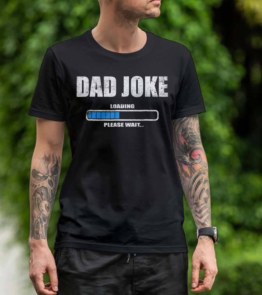 Dad Joke Loading Please Wait Daddy Father Humor T-Shirt