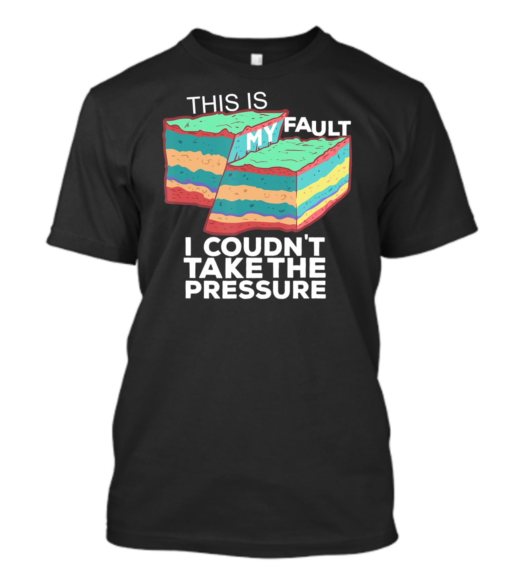 This Is My Fault I Couldn't Take The Pressure Geology Pun T-Shirt
