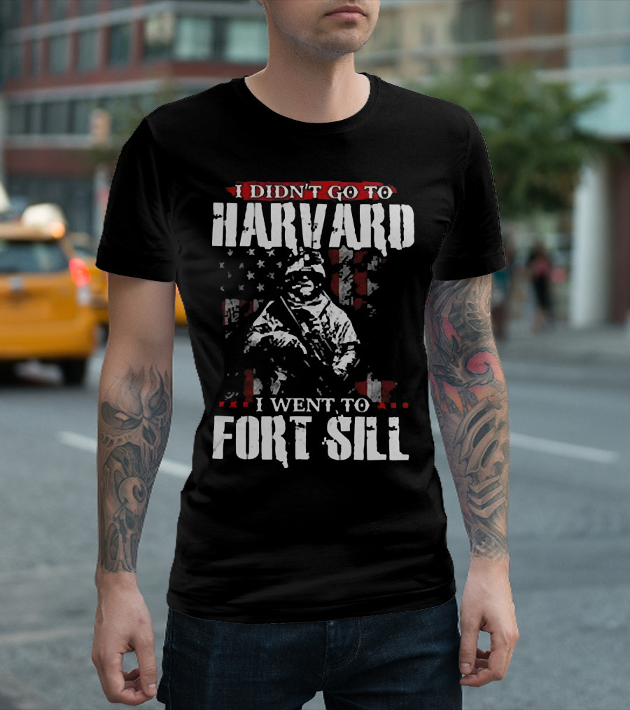 I Didn’t Go to Harvard I Went to Fort Sill Soldier American Flag T-Shirt