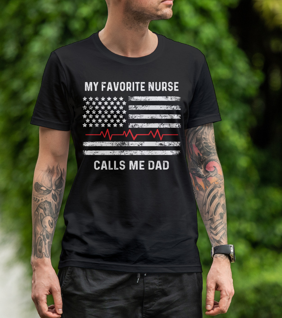 My Favorite Nurse Calls Me Dad American Flag With Heartbeat T-Shirt