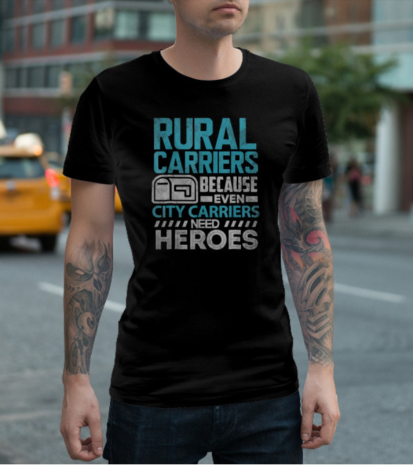 Rural Carriers Because Even City Carriers Need Heroes T-Shirt