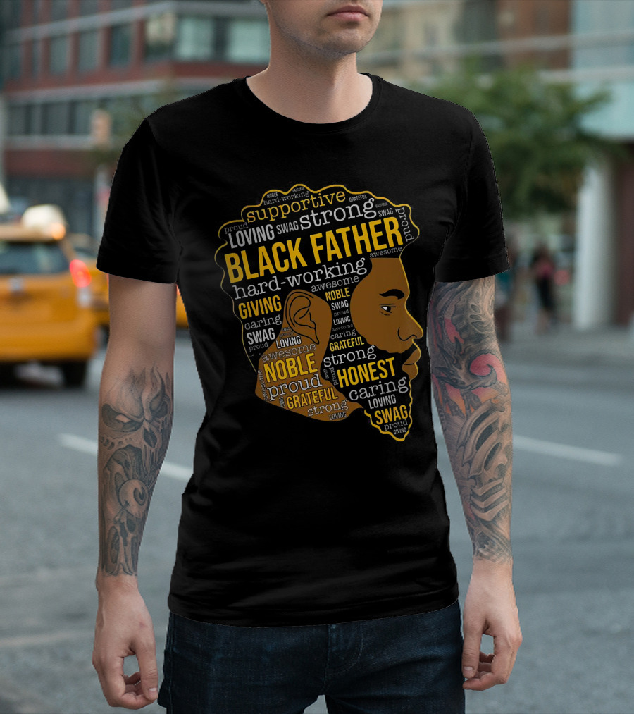 Supportive Loving Swag Strong Hard Working Giving Noble Grateful Caring Honest Proud Black Father T-Shirt