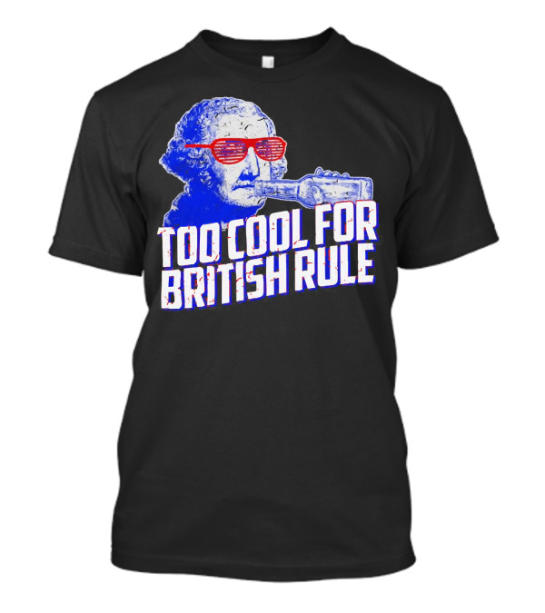 Too Cool For British Rule George Washington Red Sunglasses And Bottle T-Shirt