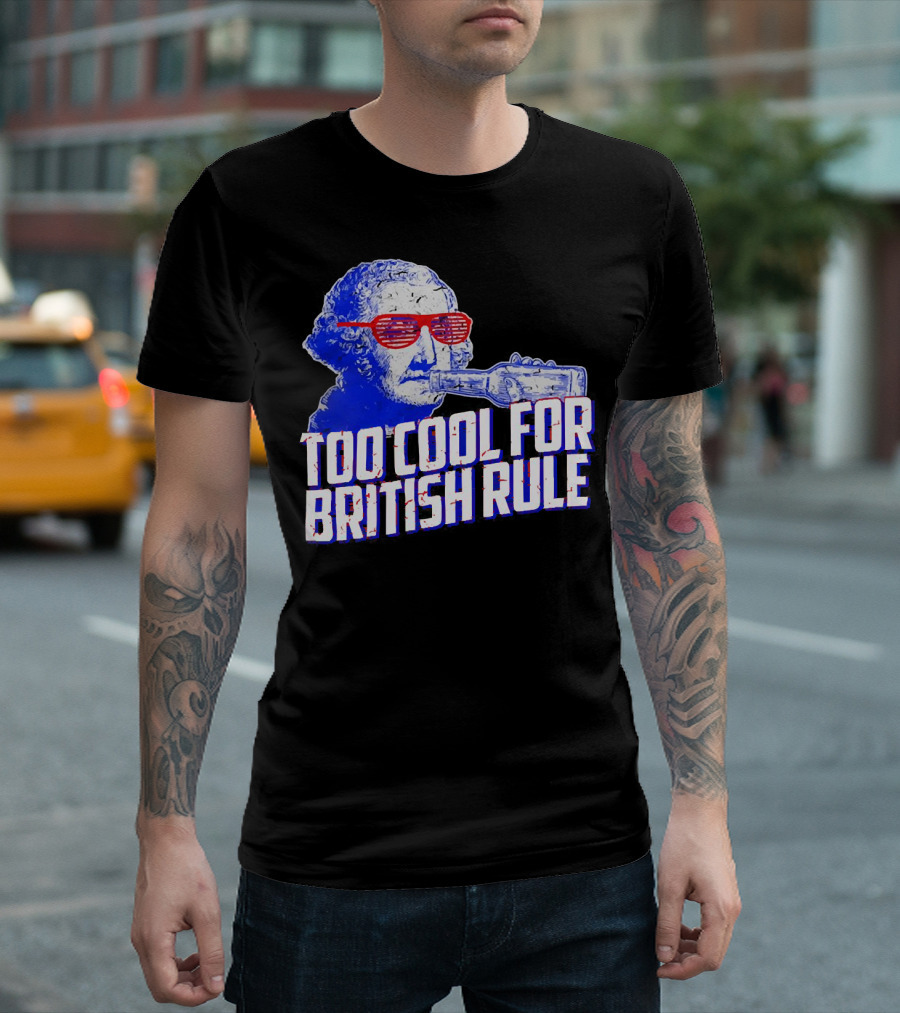 Too Cool For British Rule George Washington Red Sunglasses and Bottle T-Shirt