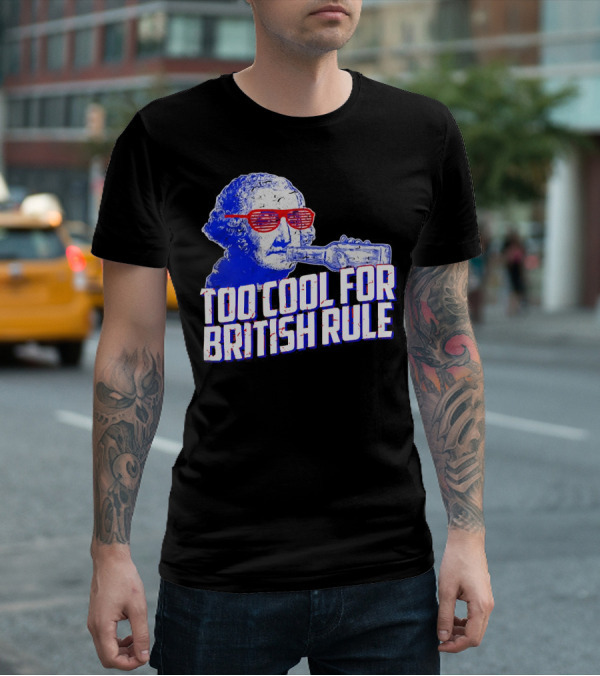 Too Cool For British Rule George Washington Red Sunglasses And Bottle T-Shirt