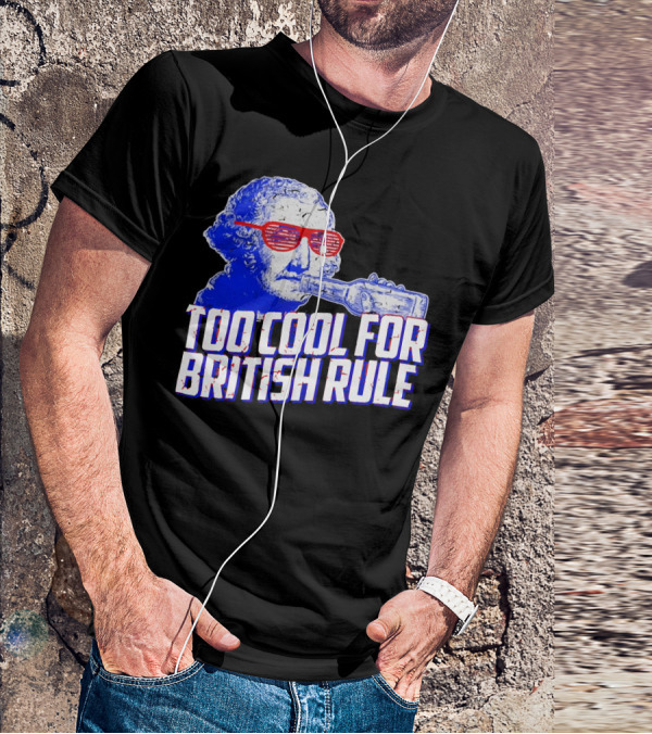 Too Cool For British Rule George Washington Red Sunglasses And Bottle T-Shirt