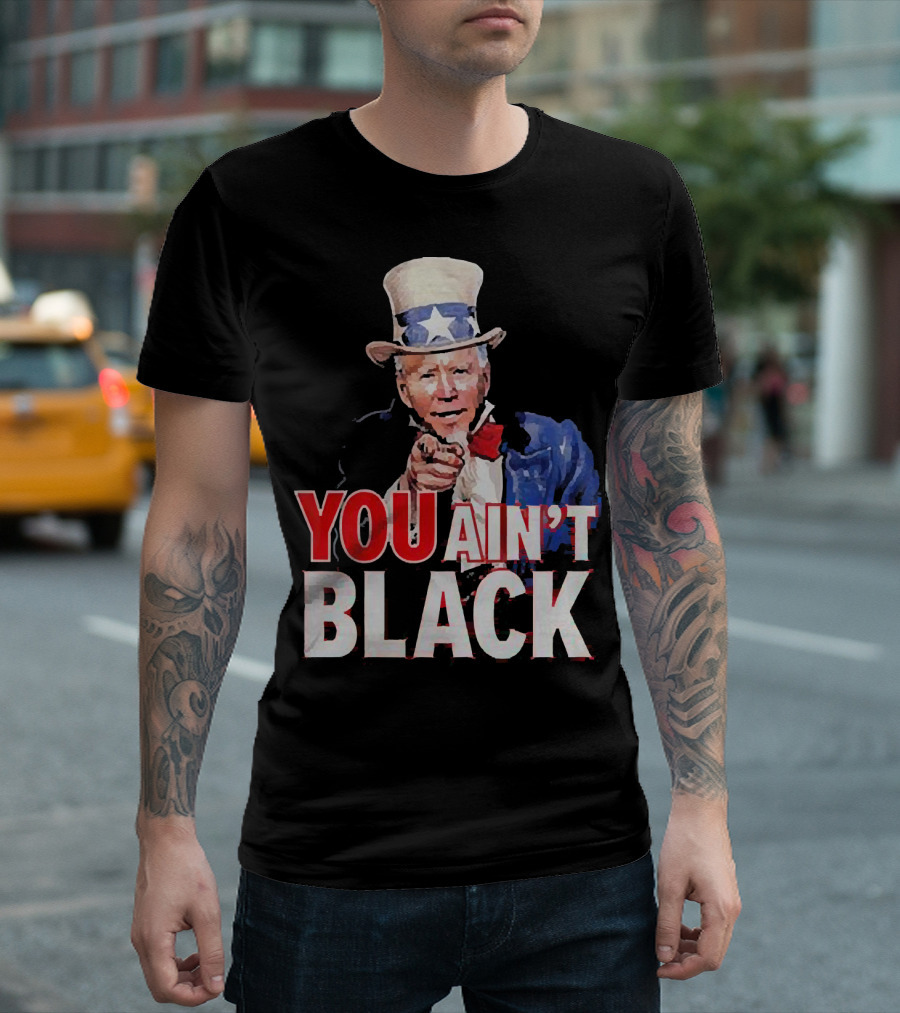 Uncle Sam You Ain’t Black America Flag Biden T-Shirt