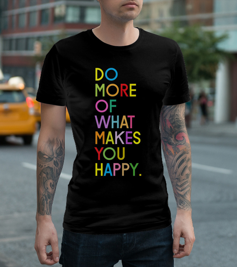 Do More Of What Makes You Happy Colorful Motivational Words T-Shirt