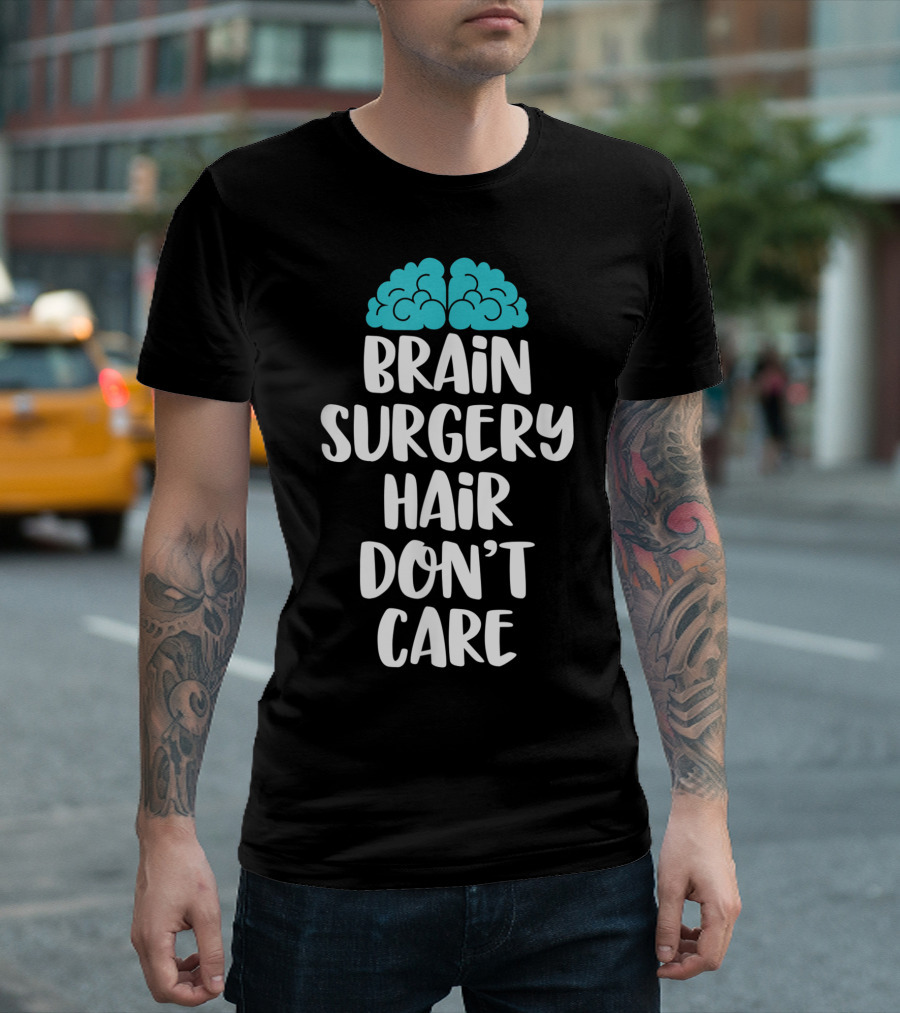 Brain Surgery Hair Don't Care Funny Recovery Get Well Soon T-Shirt