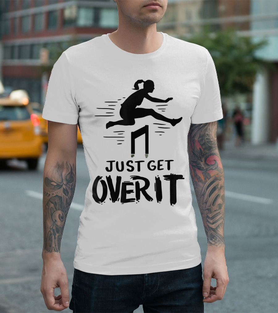 Hurdler Just Get Over It Track Field Jumping T-Shirt