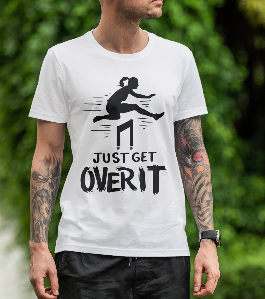 Hurdler Just Get Over It Track Field Jumping T-Shirt
