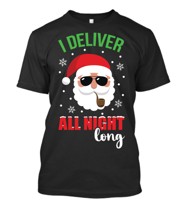 I Deliver All Night Long Santa With Sunglasses And Pipe T-Shirt