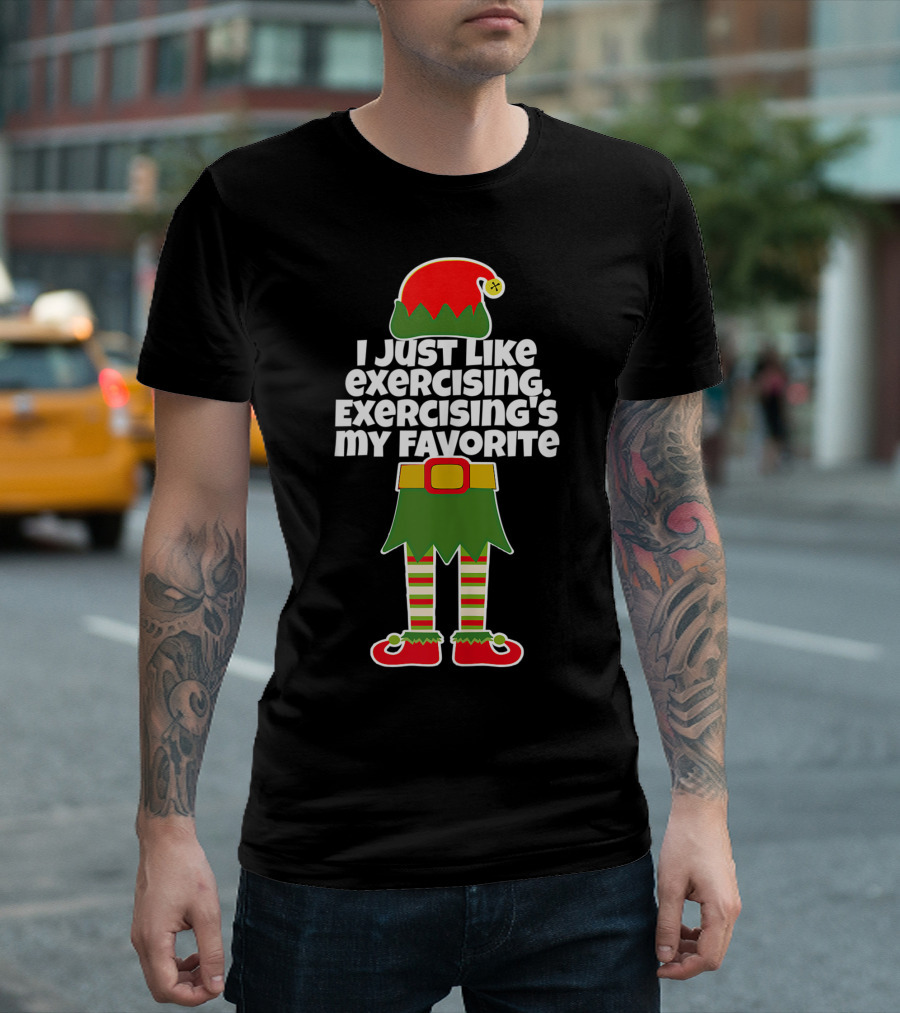 I Just Like Exercising Exercising's My Favorite Festive Elf T-Shirt