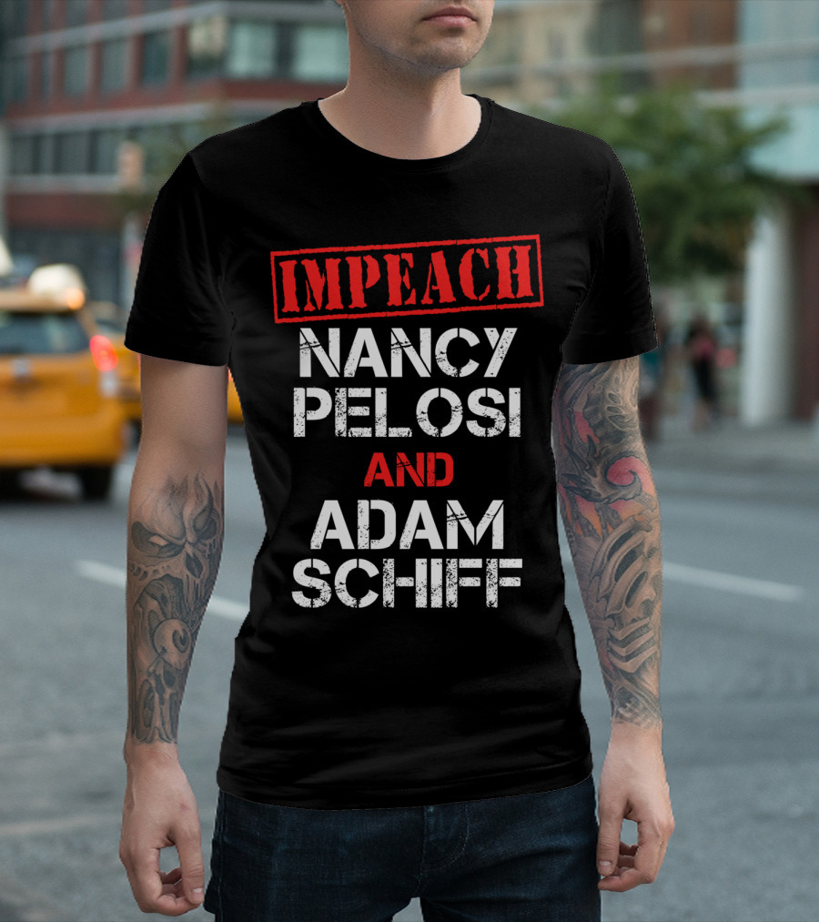 Impeach Nancy Pelosi And Adam Schiff Anti T-Shirt