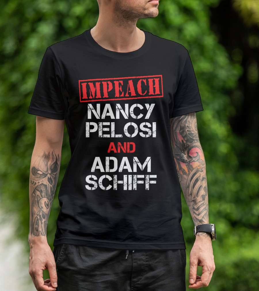 Impeach Nancy Pelosi And Adam Schiff Anti T-Shirt