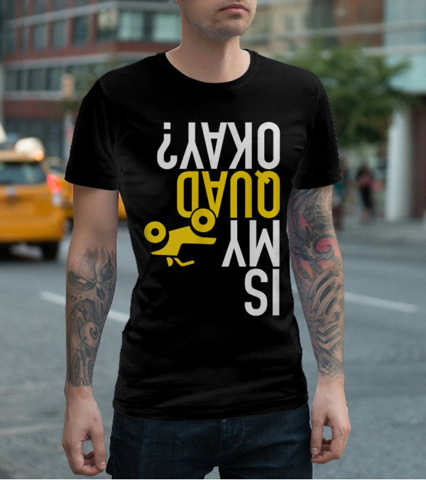 Is My Quad Okay Funny Quad ATV Flip T-Shirt