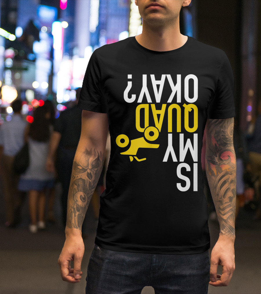 Is My Quad Okay Funny Quad ATV Flip T-Shirt