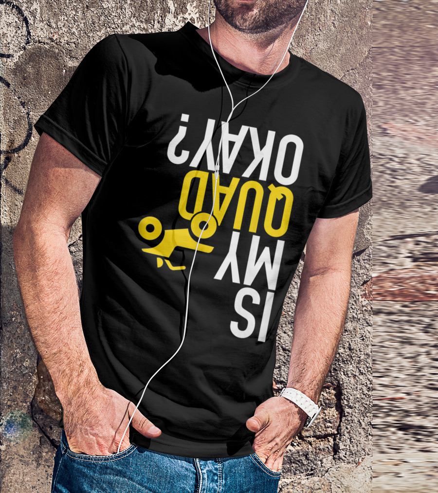 Is My Quad Okay Funny Quad ATV Flip T-Shirt