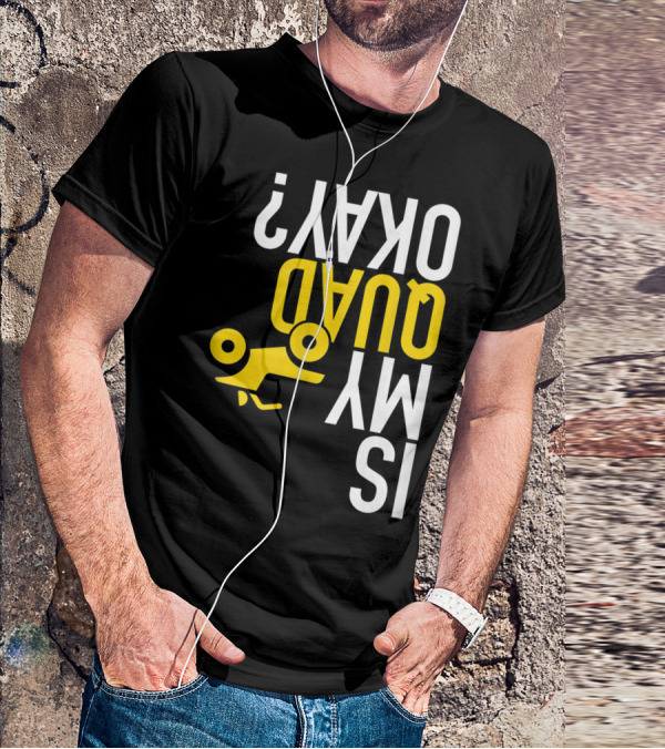Is My Quad Okay Funny Quad ATV Flip T-Shirt