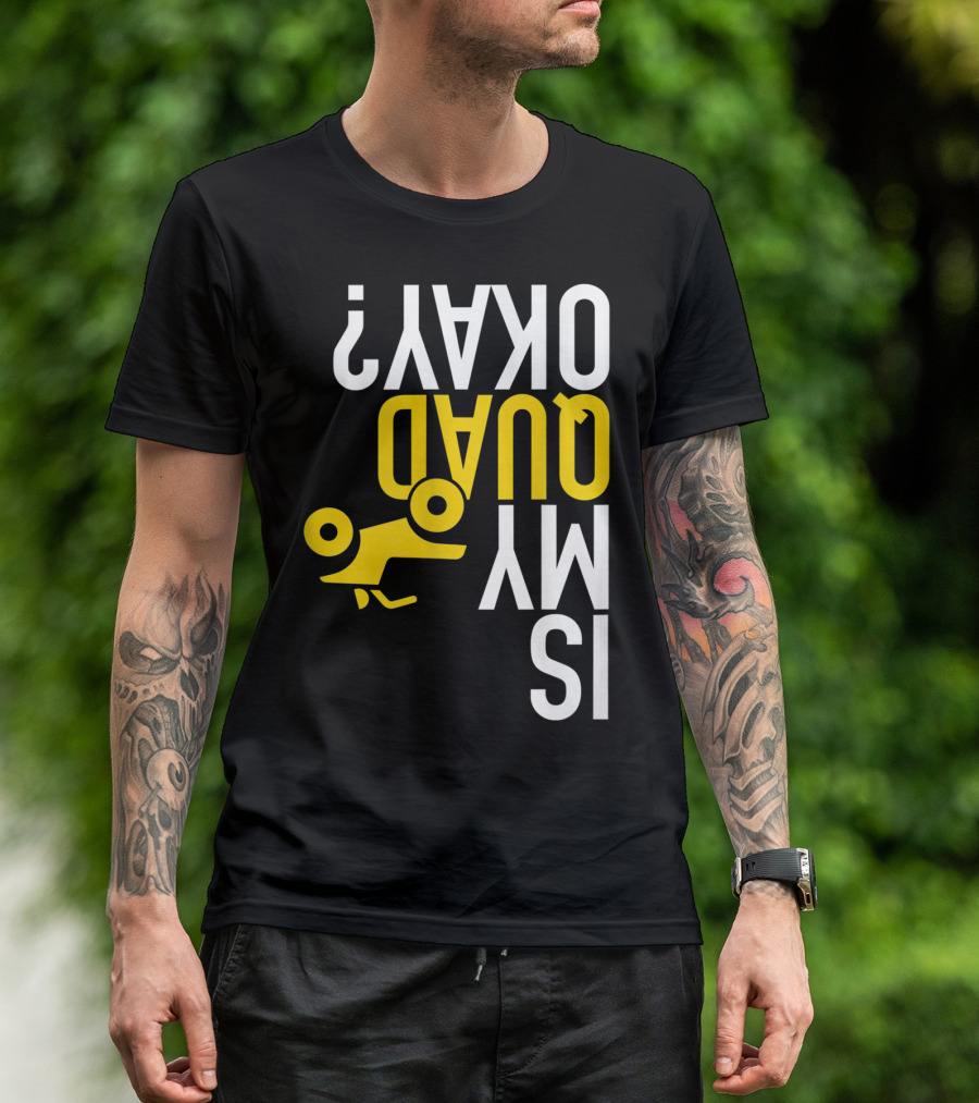 Is My Quad Okay Funny Quad ATV Flip T-Shirt