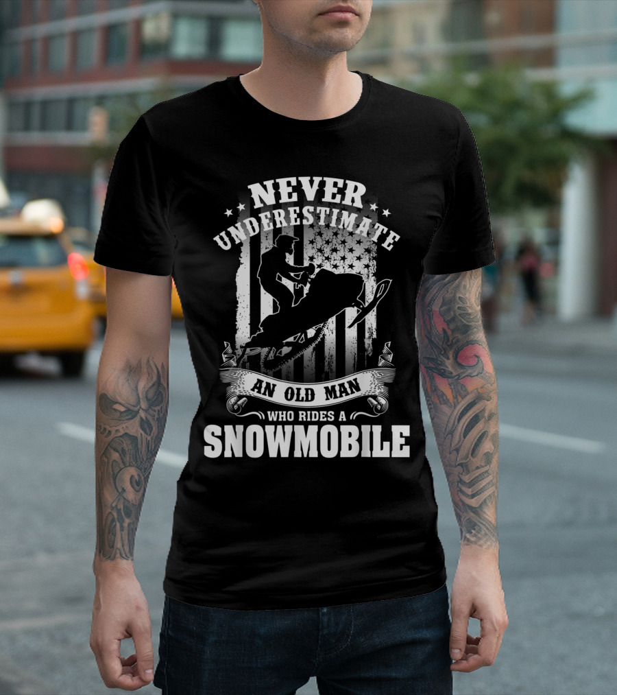 NEVER UNDERESTIMATE AN OLD MAN WHO RIDES A SNOWMOBILE T-Shirt